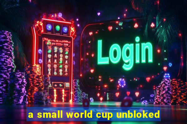 a small world cup unbloked